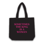 Sometimes the king is a women tote bag