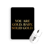 You are gold baby solid gold mouse pad